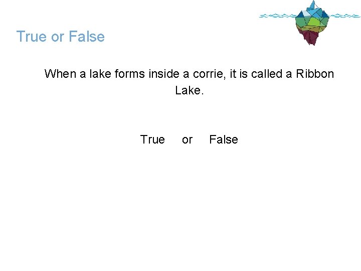 True or False When a lake forms inside a corrie, it is called a