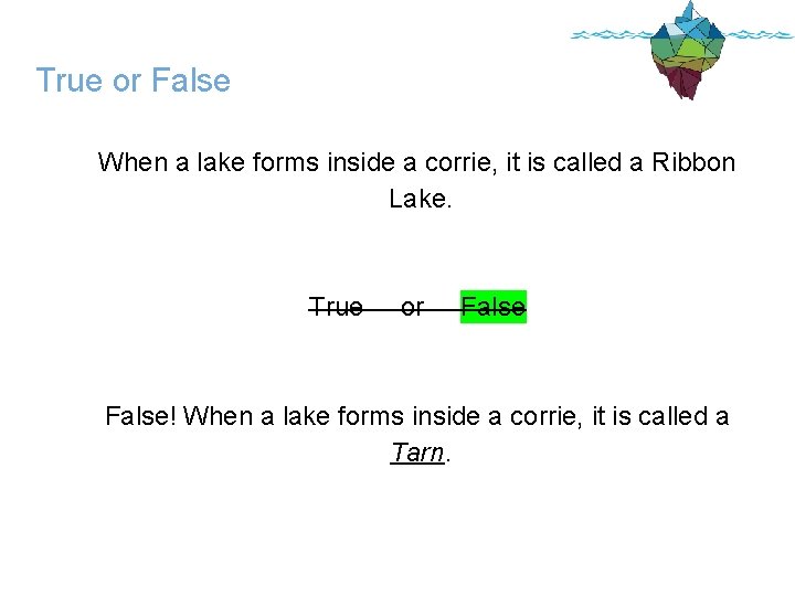 True or False When a lake forms inside a corrie, it is called a