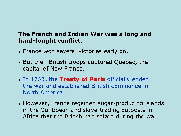 The French and Indian War was a long and hard-fought conflict. • France won