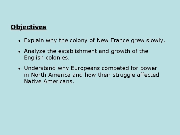 Objectives • Explain why the colony of New France grew slowly. • Analyze the