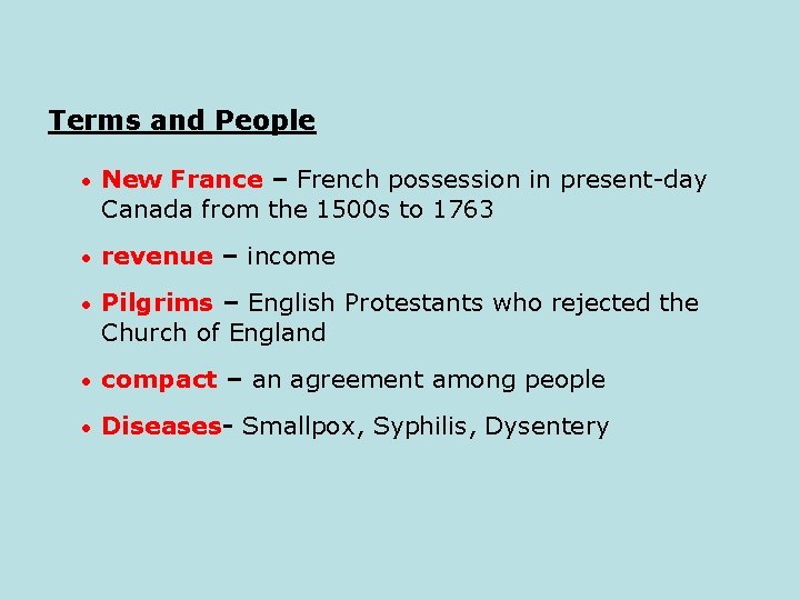Terms and People • New France – French possession in present-day Canada from the