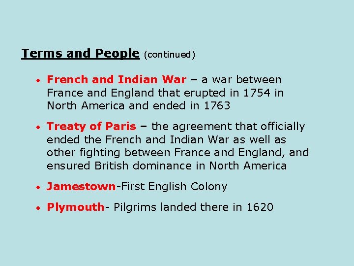 Terms and People (continued) • French and Indian War – a war between France