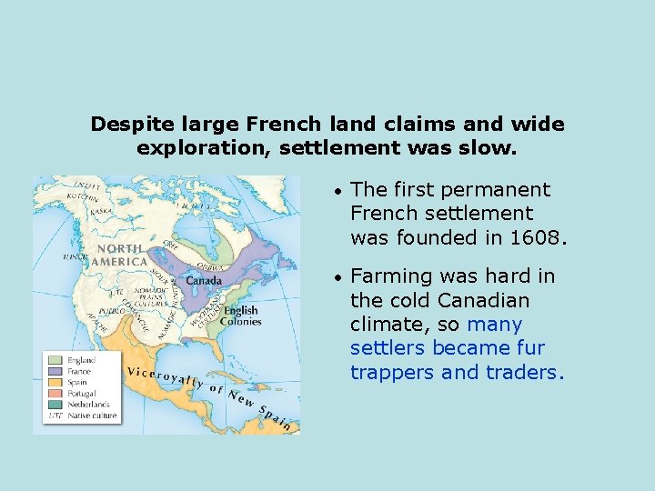 Despite large French land claims and wide exploration, settlement was slow. • The first