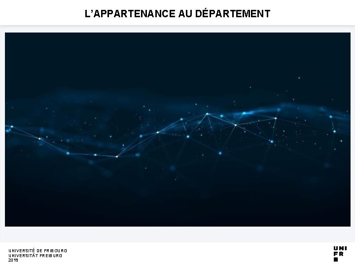 L’APPARTENANCE AU DÉPARTEMENT UNIVERSITÉ DE FRIBOURG UNIVERSITÄT FREIBURG 2019 