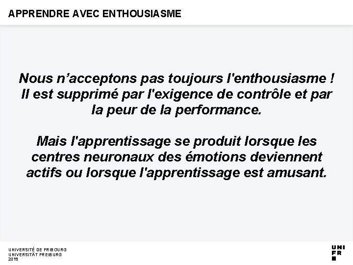 APPRENDRE AVEC ENTHOUSIASME Nous n’acceptons pas toujours l'enthousiasme ! Il est supprimé par l'exigence