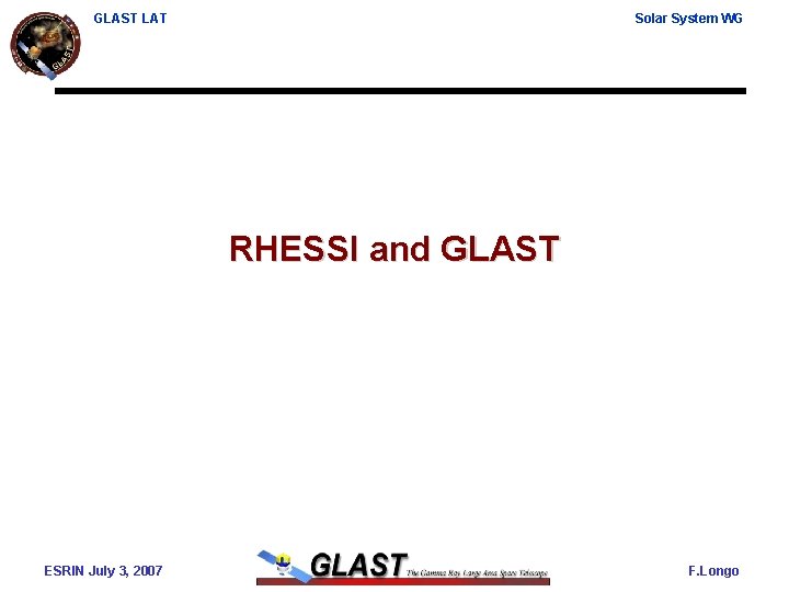 GLAST LAT Solar System WG RHESSI and GLAST ESRIN July 3, 2007 F. Longo