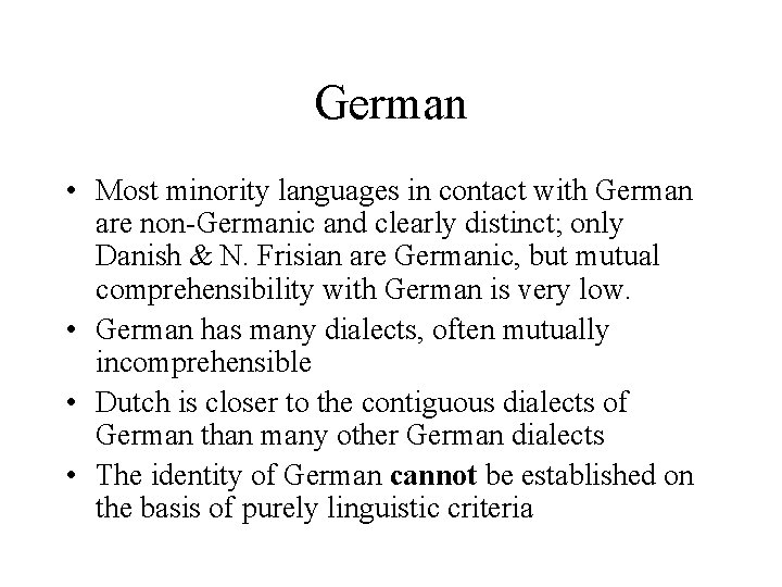 German • Most minority languages in contact with German are non-Germanic and clearly distinct;