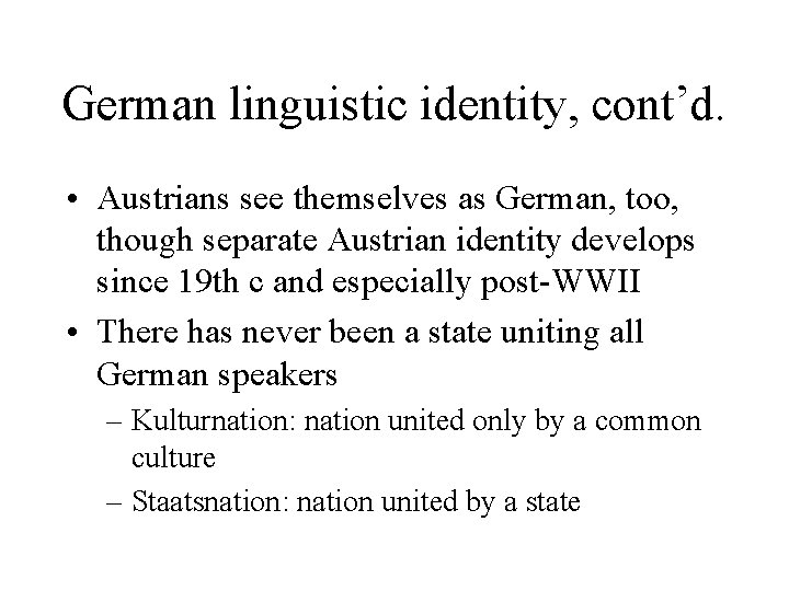 German linguistic identity, cont’d. • Austrians see themselves as German, too, though separate Austrian