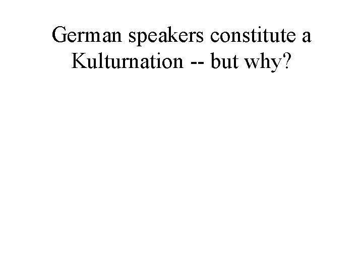 German speakers constitute a Kulturnation -- but why? 