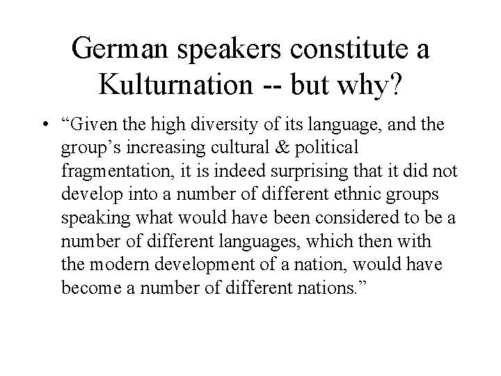 German speakers constitute a Kulturnation -- but why? • “Given the high diversity of