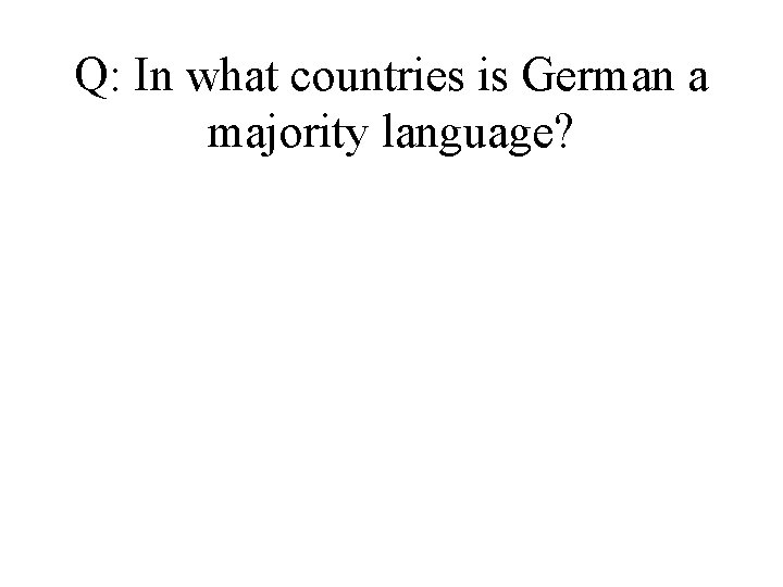 Q: In what countries is German a majority language? 