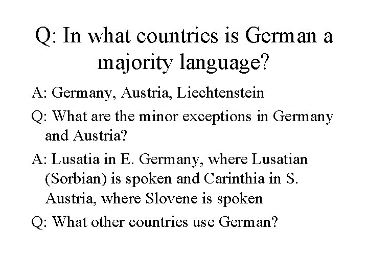 Q: In what countries is German a majority language? A: Germany, Austria, Liechtenstein Q: