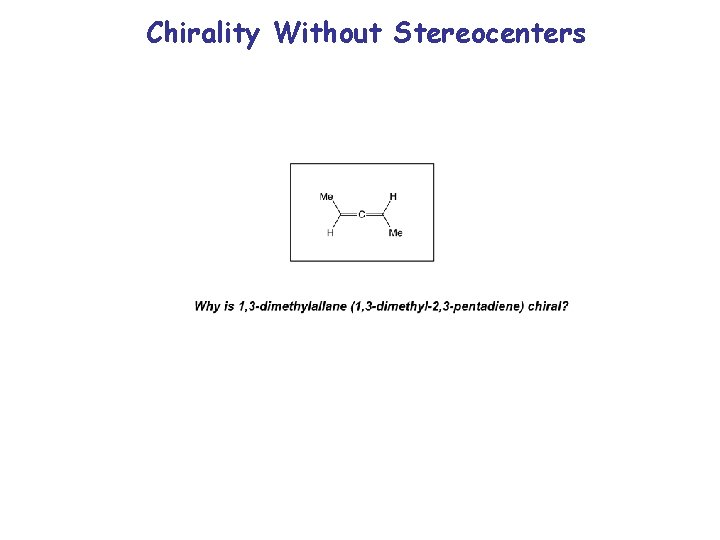 Chirality Without Stereocenters 