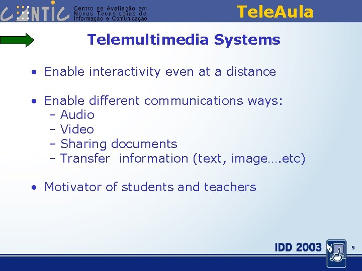Tele. Aula Telemultimedia Systems • Enable interactivity even at a distance • Enable different