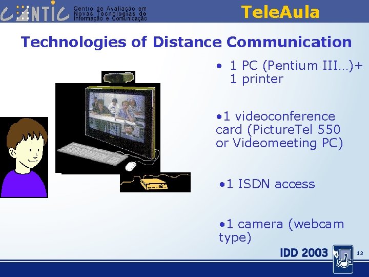 Tele. Aula Technologies of Distance Communication • 1 PC (Pentium III…)+ 1 printer •