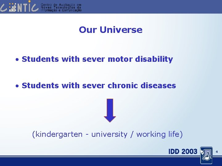 Our Universe • Students with sever motor disability • Students with sever chronic diseases