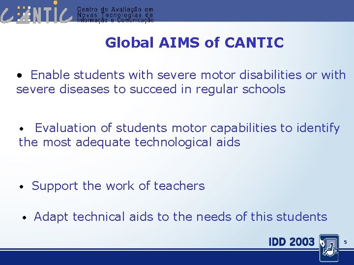 Global AIMS of CANTIC • Enable students with severe motor disabilities or with severe