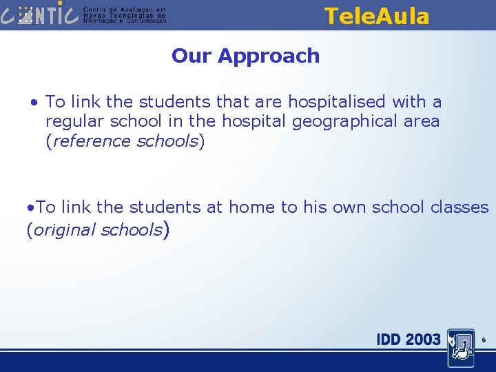 Tele. Aula Our Approach • To link the students that are hospitalised with a