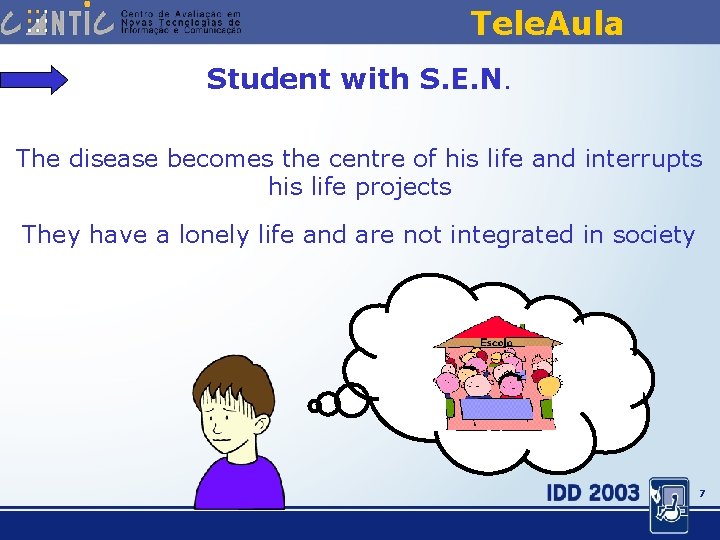 Tele. Aula Student with S. E. N. The disease becomes the centre of his