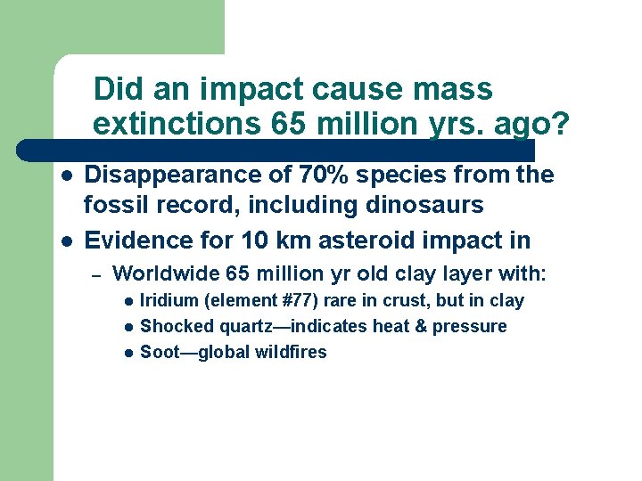 Did an impact cause mass extinctions 65 million yrs. ago? l l Disappearance of