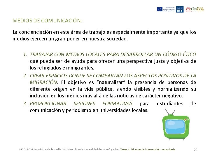 MEDIOS DE COMUNICACIÓN: La concienciación en este área de trabajo es especialmente importante ya