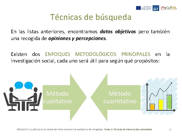 Técnicas de búsqueda En las listas anteriores, encontramos datos objetivos pero también una recogida