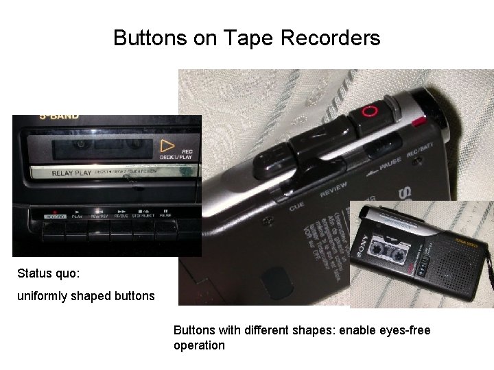 Buttons on Tape Recorders Status quo: uniformly shaped buttons Buttons with different shapes: enable