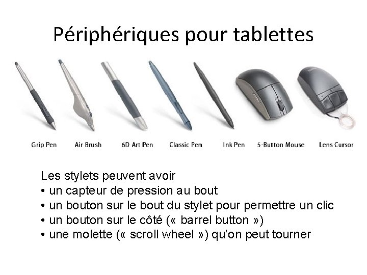 Périphériques pour tablettes Les stylets peuvent avoir • un capteur de pression au bout