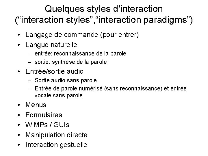 Quelques styles d’interaction (“interaction styles”, “interaction paradigms”) • Langage de commande (pour entrer) •