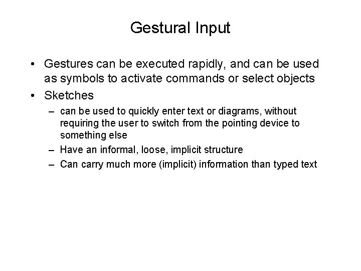 Gestural Input • Gestures can be executed rapidly, and can be used as symbols