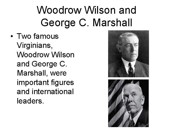 Woodrow Wilson and George C. Marshall • Two famous Virginians, Woodrow Wilson and George