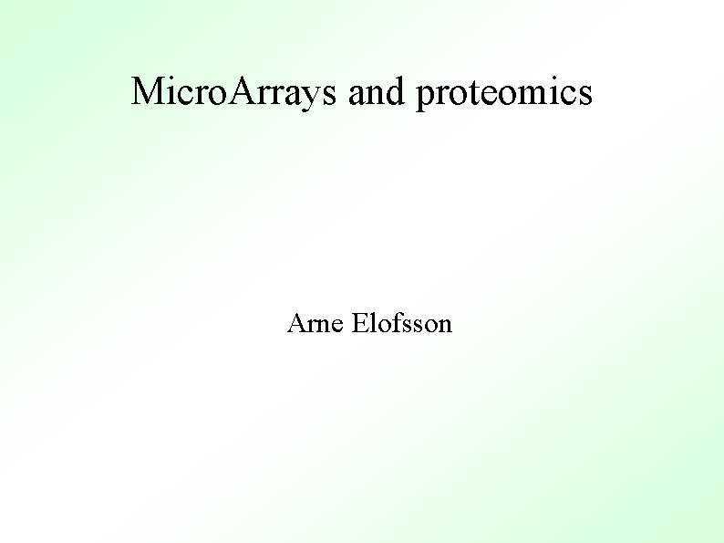 Micro. Arrays and proteomics Arne Elofsson 