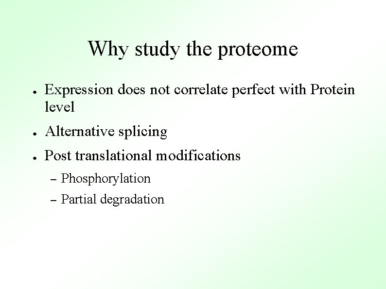 Why study the proteome ● Expression does not correlate perfect with Protein level ●