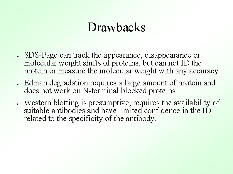 Drawbacks ● ● ● SDS-Page can track the appearance, disappearance or molecular weight shifts