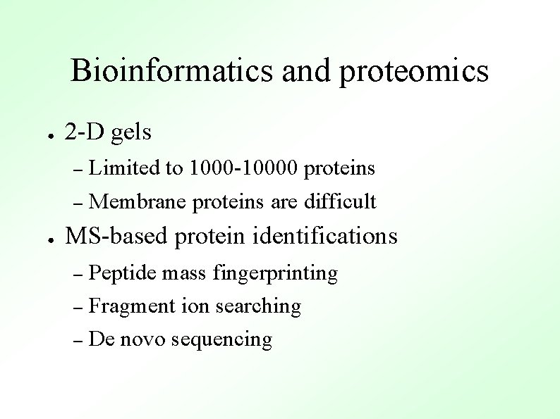 Bioinformatics and proteomics ● 2 -D gels Limited to 1000 -10000 proteins – Membrane