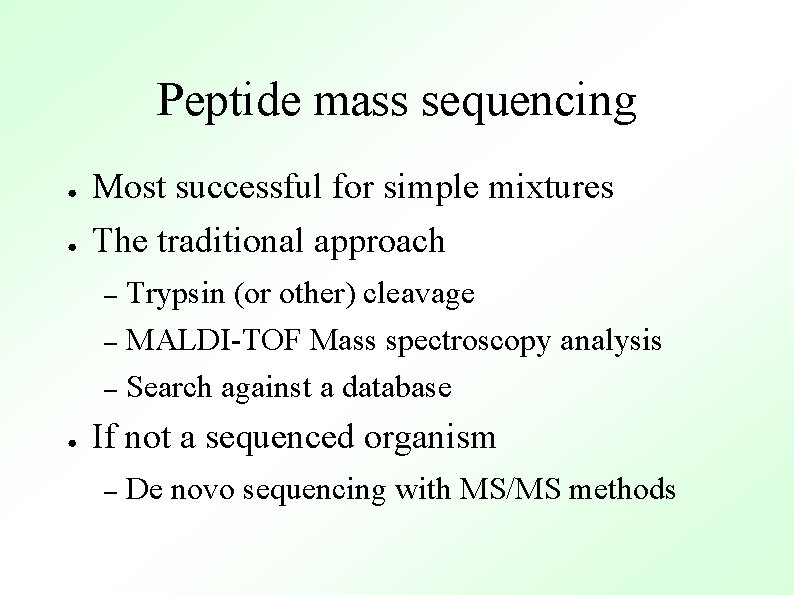 Peptide mass sequencing ● Most successful for simple mixtures ● The traditional approach Trypsin