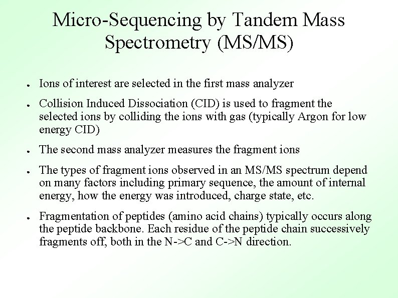 Micro-Sequencing by Tandem Mass Spectrometry (MS/MS) ● ● ● Ions of interest are selected