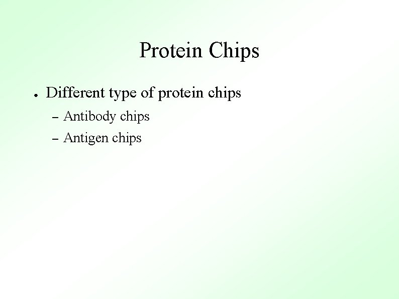 Protein Chips ● Different type of protein chips – Antibody chips – Antigen chips