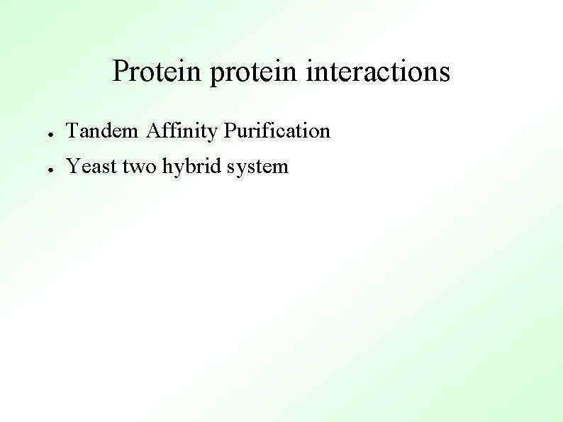 Protein protein interactions ● Tandem Affinity Purification ● Yeast two hybrid system 