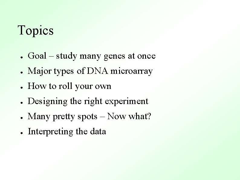 Topics ● Goal – study many genes at once ● Major types of DNA