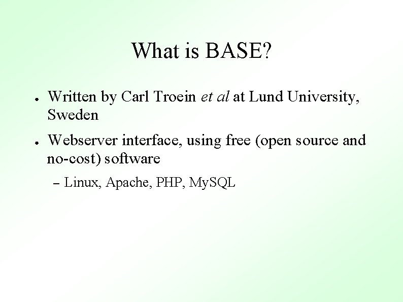 What is BASE? ● ● Written by Carl Troein et al at Lund University,