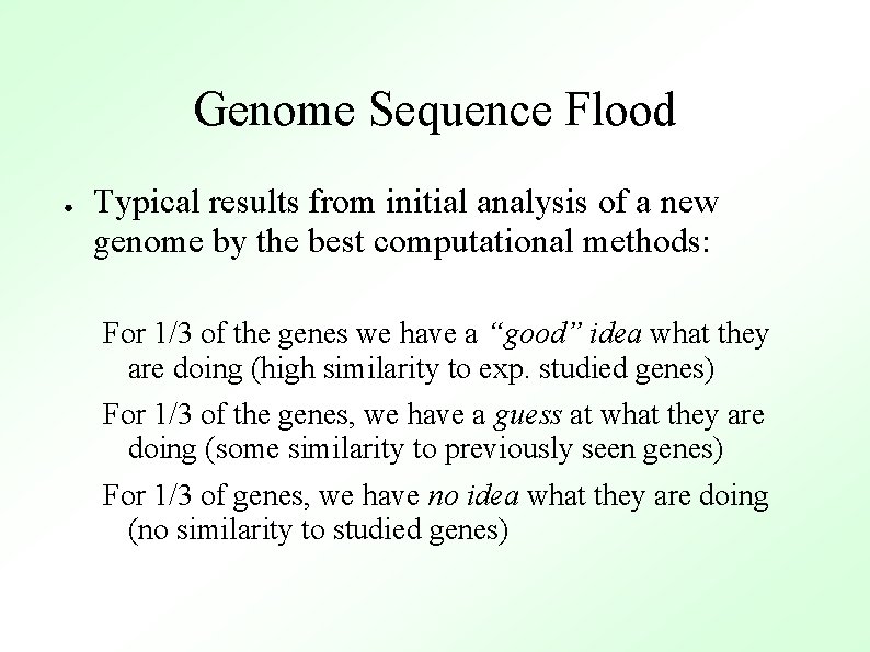 Genome Sequence Flood ● Typical results from initial analysis of a new genome by