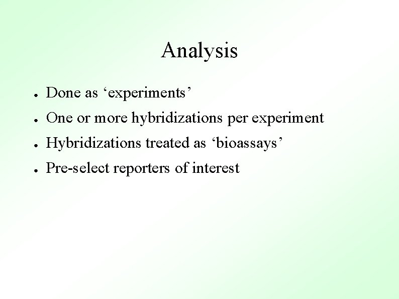 Analysis ● Done as ‘experiments’ ● One or more hybridizations per experiment ● Hybridizations