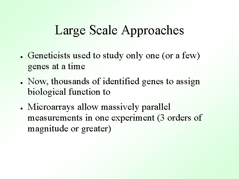 Large Scale Approaches ● ● ● Geneticists used to study only one (or a