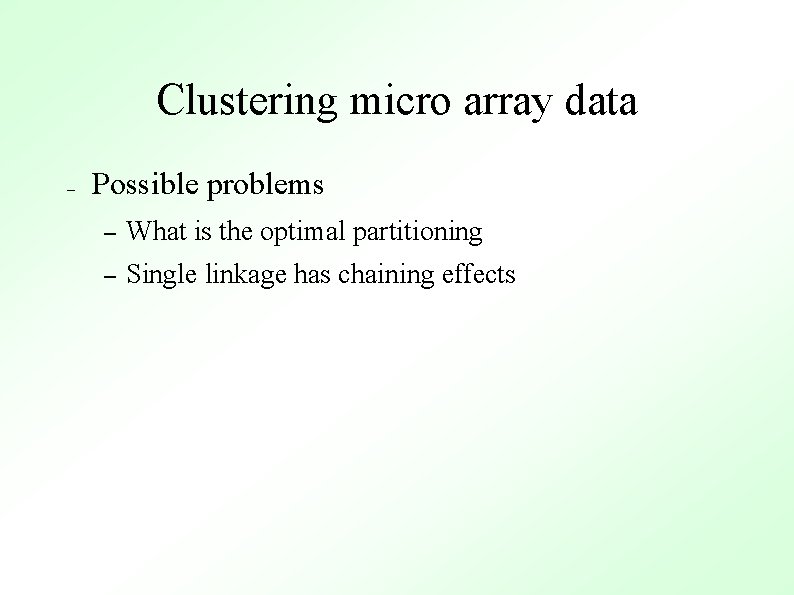 Clustering micro array data – Possible problems – What is the optimal partitioning –