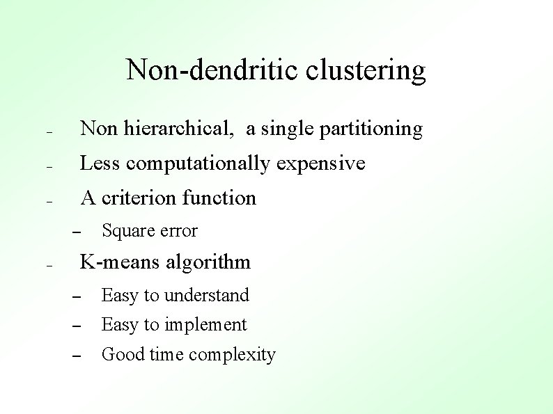 Non-dendritic clustering – Non hierarchical, a single partitioning – Less computationally expensive – A