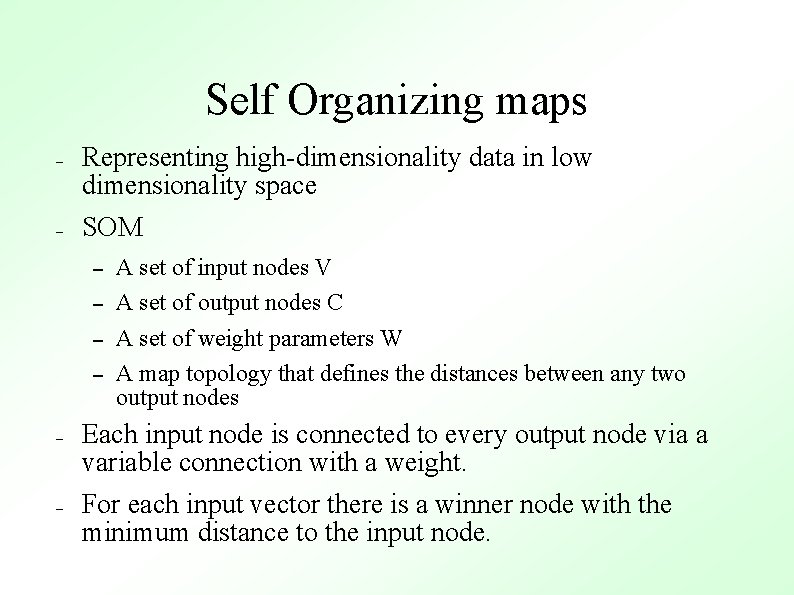 Self Organizing maps – – Representing high-dimensionality data in low dimensionality space SOM –
