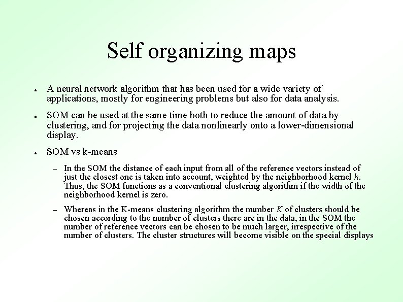 Self organizing maps ● ● ● A neural network algorithm that has been used