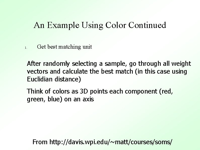 An Example Using Color Continued 1. Get best matching unit After randomly selecting a