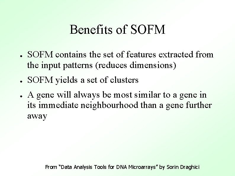 Benefits of SOFM ● ● ● SOFM contains the set of features extracted from